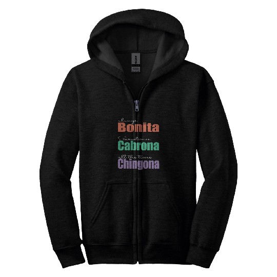 Always Bonita Sometimes Cabrona All the time Chingona Zip Hoodies