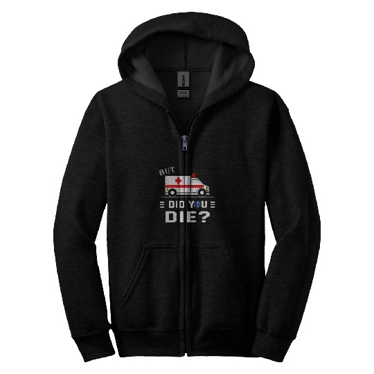 But Did You Die Funny AMR Nursing EMS EMT Paramedic Zip Hoodies