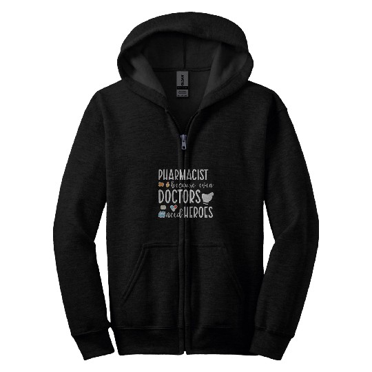Pharmacist Because Doctors Need Heroes Pharmacy Zip Hoodies
