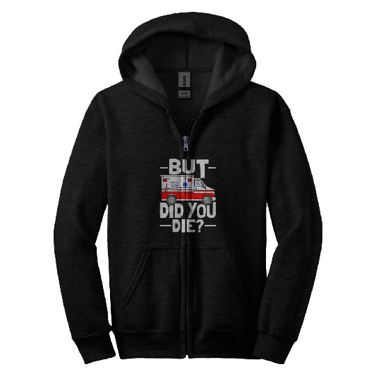 But Did You Die Funny Paramedic Medic Emergency EMT EMS Zip Hoodies