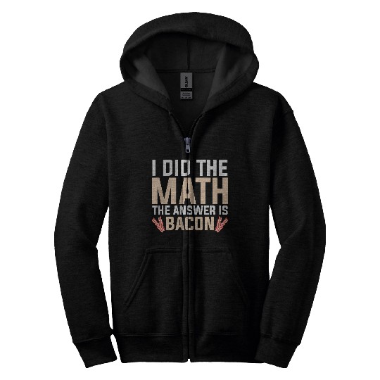 I did the Math the Answer is Bacon Geek equation study solve Zip Hoodies