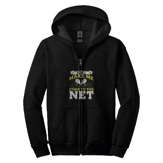 Discover Dont Make Me Come to the Net Tennis Lover Coachs Player Zip Hoodies