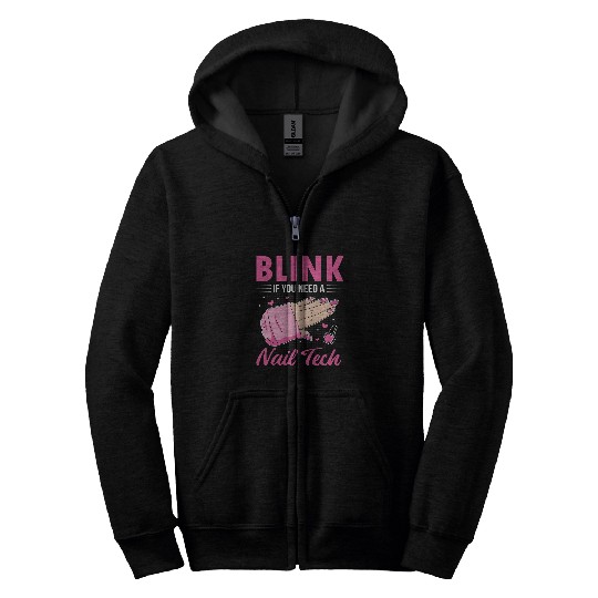 Funny Nail Artist Manicurist Blink If You Need A Nail Tech Zip Hoodies