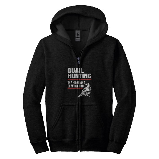 Quail Hunting bests Bird Hunter Highlight of what i do 21 Zip Hoodies