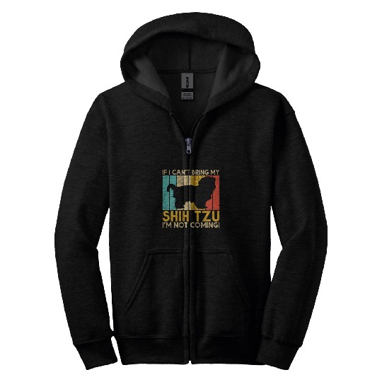 If i cant bring my Shih Tzu im not coming Shih Tzu Zip Hoodies