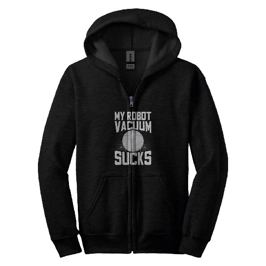 Lacrosse Gift My robot vacuum sucks Quote for a Robot Vacuum Fan Zip Hoodies