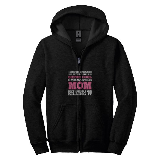 I Never Dreamed I Would Be A Super Cool Gymnastics Mom Gift 1 Zip Hoodies