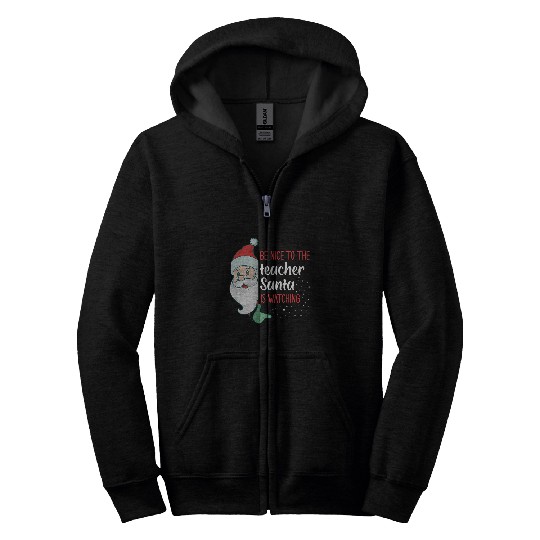 Be Nice To The Teacher Santa Is Watching Zip Hoodies