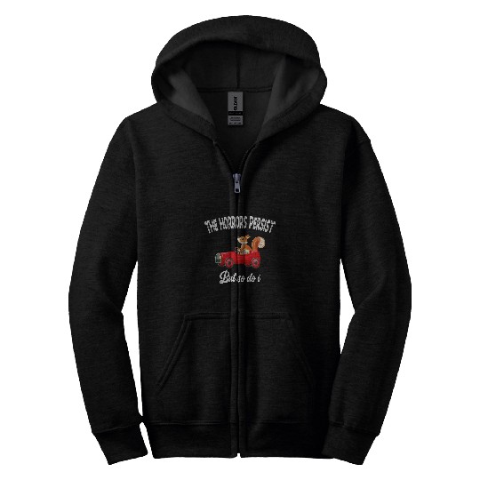 funny squirrel driving car The Horrors Persist But So Do I Zip Hoodies