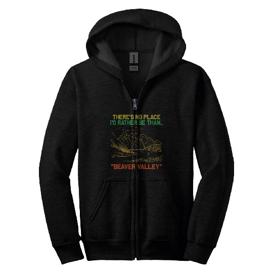 Theres No Place Id Rather Be Than Beaver Valley Funny Zip Hoodies