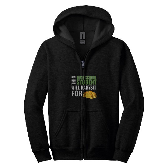 Funny High School Will Babysit For Tacos Babysitter Joke Zip Hoodies