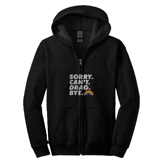 Sorry Cant Drag Bye LGBT Pride Month Proud Ally Drag Queen Zip Hoodies