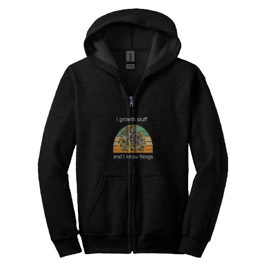 I growth stuff and i know things gardening Zip Hoodies