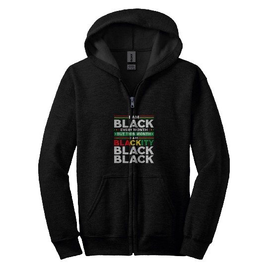 I Am Black Every Month But This Month Im Blackity Black 9 Zip Hoodies