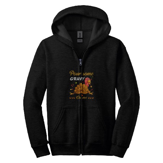 Pour Some Gravy On Me Funny Turkey Thanksgiving Fall Autumn Zip Hoodies