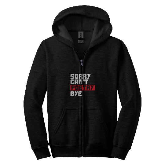 Sorry Cant Poetry Bye Writer Literature Poet Author Zip Hoodies