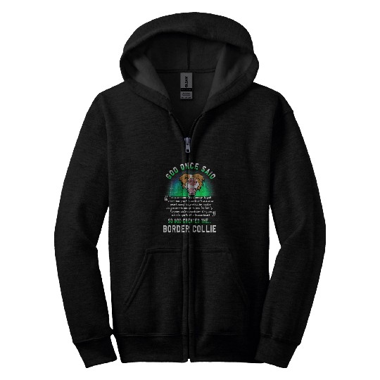 God Once Said Border Collie Dog Lover Funny Puppy 1 Zip Hoodies