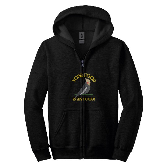 Your Food Is My Food Cockatiel Parrot Bird Funny Tiel Bird Zip Hoodies