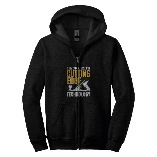 I Work With Cutting Edge Technology Handyman Carpenter Zip Hoodies