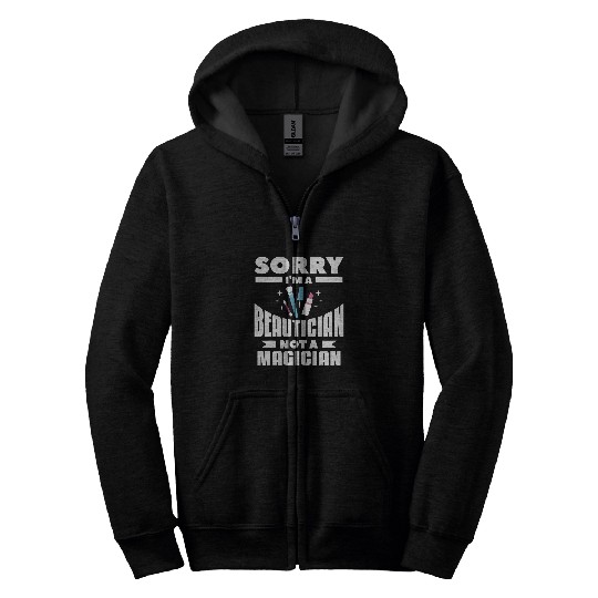 Sorry Im A Beautician Not A Magician Esthetician Zip Hoodies