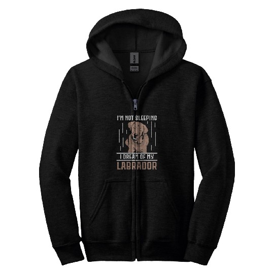 Labrador Lab Dog Im not sleeping I dream of my Labrador Zip Hoodies