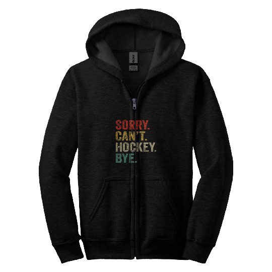 Sorry Cant Hockey Bye vintages Coachs Player Hockey Zip Hoodies
