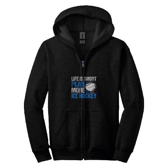 Life Is Short Play More Ice Hockey Hockey Coachs Ice Hockey Zip Hoodies