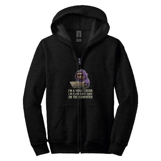 Im a Video Editor I Do ClickClickClick On The Computer 21 Zip Hoodies