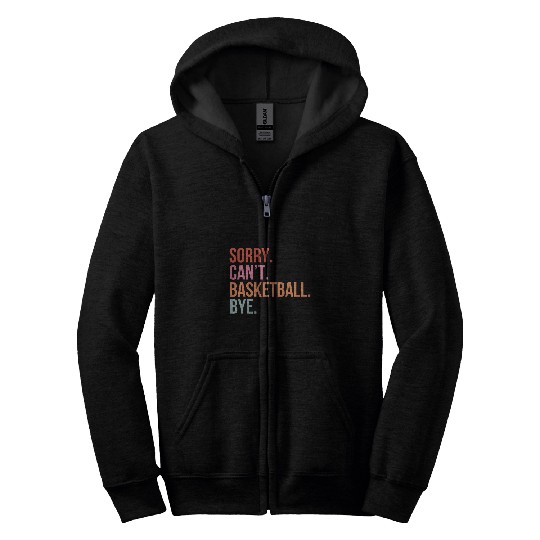 Sorry Cant Basketball Game Day Bye vintages Retro Women Men Zip Hoodies