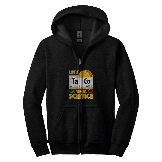 Lets Taco Bout Science Funny Pun Love Mexican Food Teacher Zip Hoodies