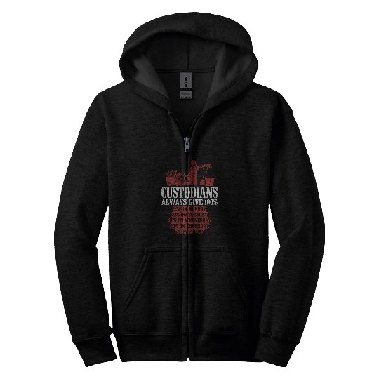 School Custodian Janitor Custodian Always Give 100 12 On Zip Hoodies