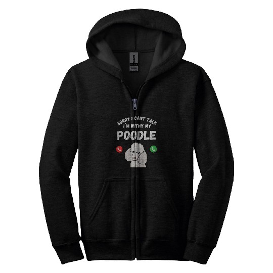 Sorry I Cant Talk Im With My Poodle Dog Lover Design Zip Hoodies