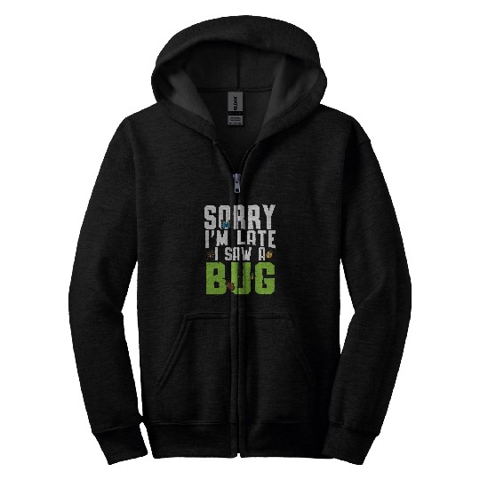 Sorry Im Late I Saw A Bug Catching Entomology Insect Zip Hoodies
