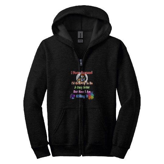 Never Dreamed Id Be A Sexy Artist But Killing It Design Zip Hoodies