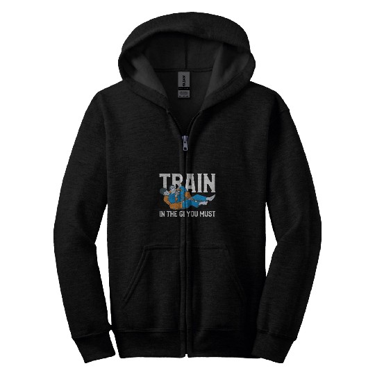 Train In The Gi You Must BJJ Martial Arts Jiu Jitsu Zip Hoodies