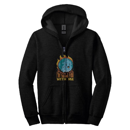 When I Die Im Taking You with me Save The Planet Zip Hoodies