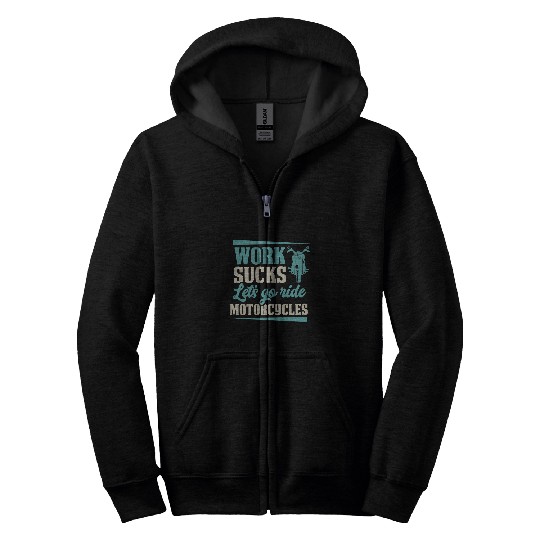 Work Sucks Lets Go Ride Motorcycles Funny Motorcycle Biker 22 Zip Hoodies