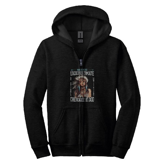 Never Underestimate A Cherokee Blood Girl Native American Zip Hoodies