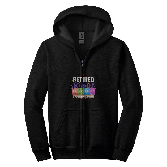 Retired Science Teacher I work periodically Teaching 2024 Zip Hoodies