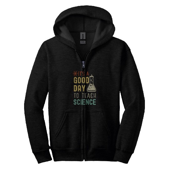 Its A Good Day To Teach Science Funny Science Teacher 9 Zip Hoodies