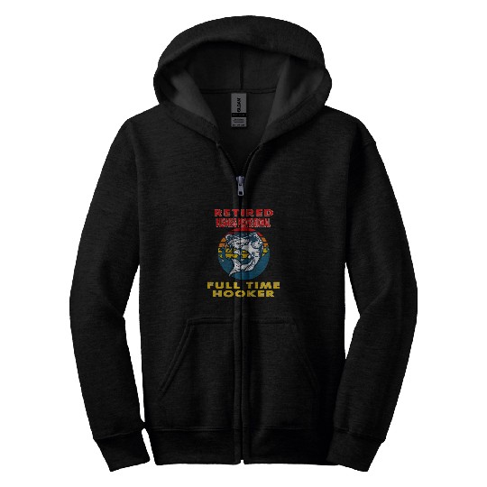 Retired Business Professional Full Time Hooker Fisherman Zip Hoodies