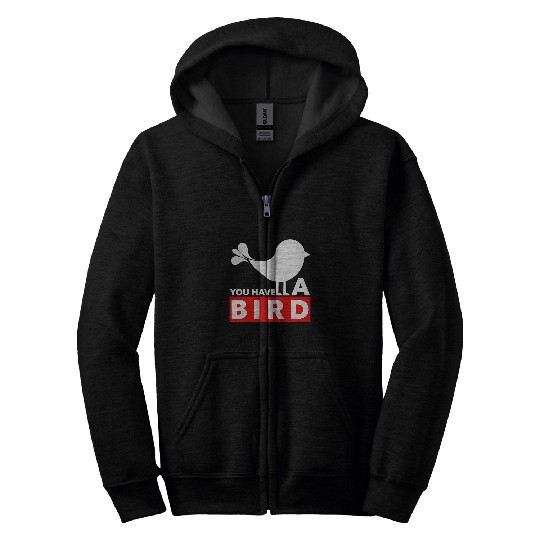 You have a bird funny English Zip Hoodies