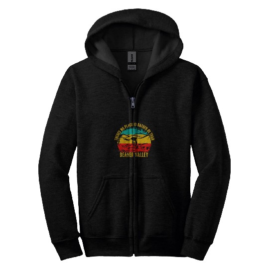 Theres No Place Id Rather Be Than Beaver Valley Zip Hoodies