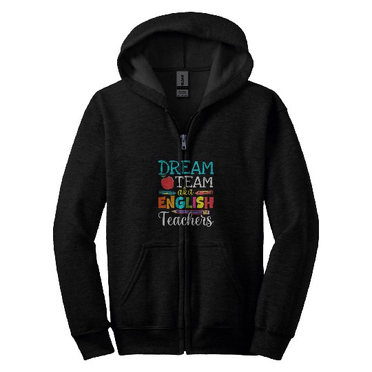 Dream Team Aka English Teachers English Teacher Life Zip Hoodies
