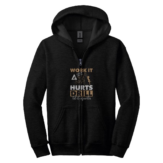 Funny Oil Rig Quote For Men Work And Drill Til It Squirts Zip Hoodies
