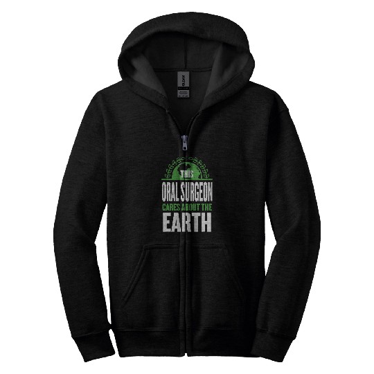 This Oral Surgeon Cares About the Earth Dental Surgeon Zip Hoodies