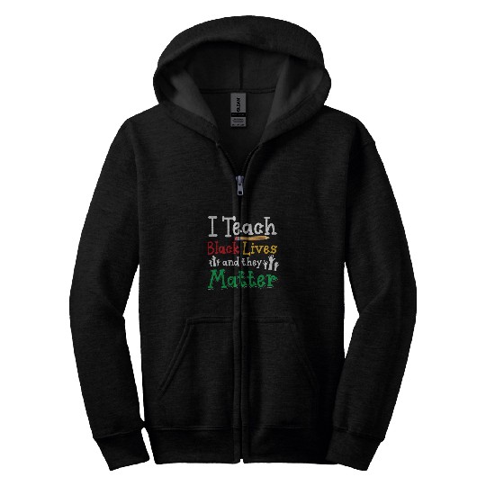 HBCU College Student I Teach Black Lives and they Matter Zip Hoodies