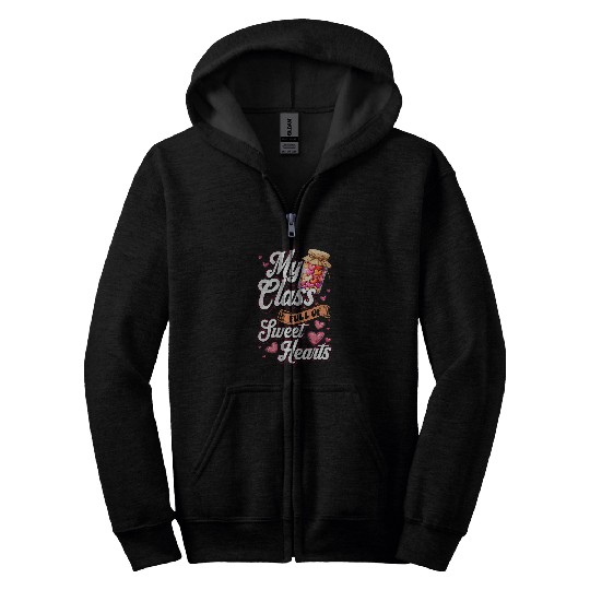 My Class Is Full Of Sweethearts Teacher Valentines Day Zip Hoodies
