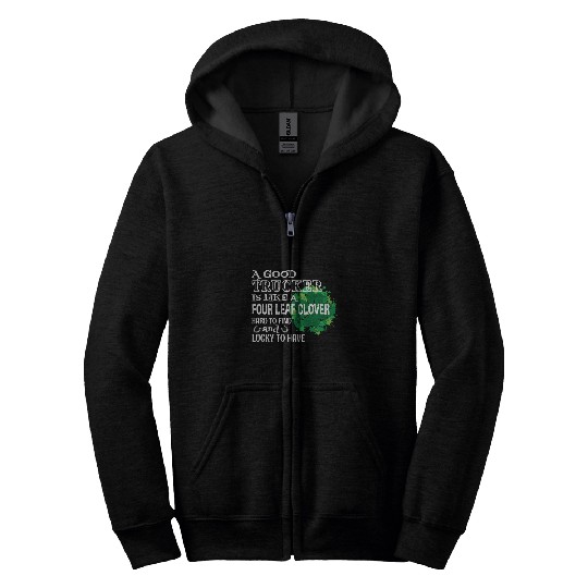A good trucker is like a four leaf clover St Patricks Day Zip Hoodies