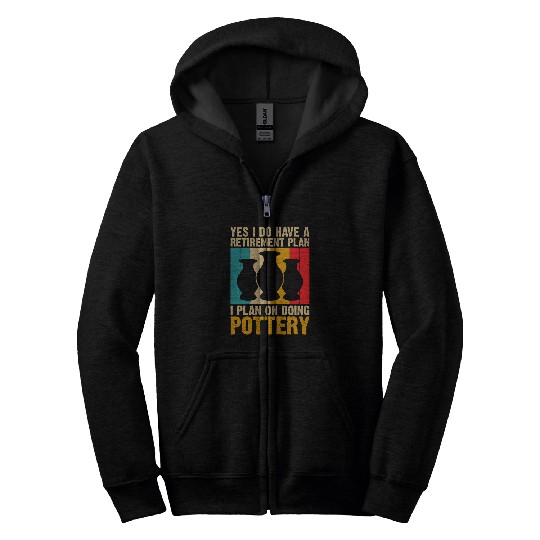 Yes I Do Have a Retirement Plan Pottery Artists Zip Hoodies